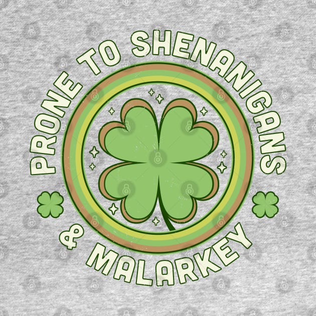 Prone To Shenanigans and Malarkey St Patrick's Day Clover by OrangeMonkeyArt